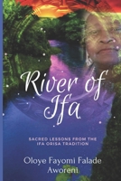 River of Ifa: Sacred Lessons from the Ifa Orisa Tradition B08P2C68WQ Book Cover