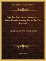 Popular American Composers from Revolutionary Times to the Present: A Biographical and Critical Guide 1163813206 Book Cover