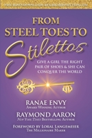 From Steel Toes To Stilettos: Give A Girl The Right Pair Of Shoes & She Can Conquer The World 1798196131 Book Cover
