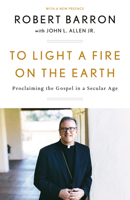 To Light a Fire on the Earth: Proclaiming the Gospel in a Secular Age 1524759503 Book Cover