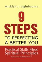 9 Steps to Perfecting a Better You: Practice Skills Meet Spiritual Principles: Practical Skills Meet Spiritual Principles 1469174294 Book Cover