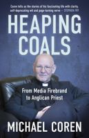 Heaping Coals: From Media Firebrand to Anglican Priest 1459752597 Book Cover