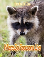 where do raccoons live: Animal fact for girl age 1-10 Animal fact for boy age 1-10 information about raccoon how long do raccoons live B08L2HLVY7 Book Cover