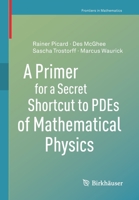 A Primer for a Secret Shortcut to Pdes of Mathematical Physics 3030473325 Book Cover