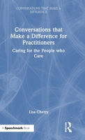 Conversations that Make a Difference for Practitioners: Caring for the People who Care 1041004451 Book Cover