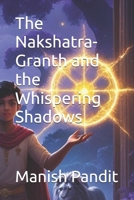 The Nakshatra-Granth and the Whispering Shadows B0FL12N68M Book Cover