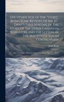 The Other Side of the "story", Being Some Reviews of Mr. J.C. Dent's First Volume of The Story of the Upper Canadian Rebellion, and the Letters in the ... Hitherto Unpublished, on The New Story 1020509414 Book Cover