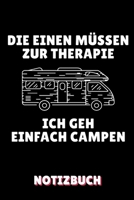 Die Einen M�ssen Zur Therapie Ich Geh Einfach Campen Notizbuch: A5 PUNKTIERT Camping Logbuch Geschenkidee f�r Camping Fans Outdoor Zubeh�r Tagebuch f�r Reisen mit Wohnwagen Campingurlaub Wohnmobilreis 1699022062 Book Cover