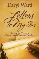 Letters to My Son: Advice for Today's Pastors and Christian Leaders 0996299130 Book Cover