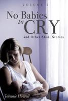 No Babies to Cry and Other Short Stories Volume 2 1626970912 Book Cover