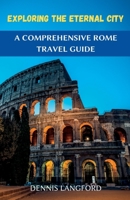 Exploring the Eternal City: A Comprehensive Rome Travel Guide B0C1J3PXD3 Book Cover