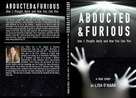 Abducted and Furious How I Fought Back and How You Can Too A True Story 1734560908 Book Cover