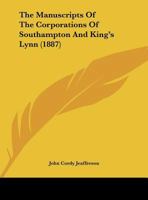 The Manuscripts Of The Corporations Of Southampton And King's Lynn 1165109379 Book Cover