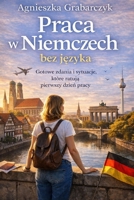Praca w Niemczech bez jezyka: Gotowe zdania i sytuacje, które ratuja pierwszy dzien pracy (Polish Edition) B0GQYNYZJ8 Book Cover