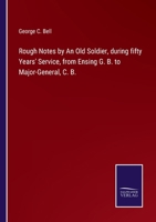 Rough Notes by An Old Soldier, during fifty Years' Service, from Ensing G. B. to Major-General, C. B. 1437132944 Book Cover