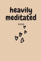 Heavily meditated 2020: Journals To Write In, Writing Prompt Journal & Guided Journal Gifts For Men & Women - Diary Notebook 6x9 100 pages 1673929419 Book Cover