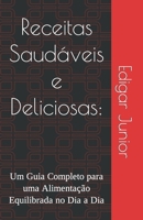Receitas Saudáveis e Deliciosas:: Um Guia Completo para uma Alimentação Equilibrada no Dia a Dia (Portuguese Edition) B0CVN8R7H8 Book Cover