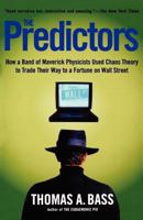 The Predictors: How a Band of Maverick Physicists Used Chaos Theory to Trade Their Way to a Fortune on Wall Street 0805057579 Book Cover