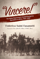 Vincere: The Italian Royal Army's Successful Counterinsurgency Operations in Africa 1922-1940 1682474283 Book Cover