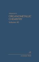 Advances in Organometallic Chemistry, Volume 40 0120311402 Book Cover