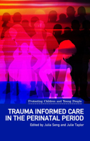 Trauma Informed Care in the Perinatal Period (Protecting Children and Young People) 1780460538 Book Cover