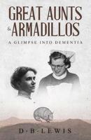 Great Aunts and Armadillos: A Glimpse into Dementia 3748229984 Book Cover