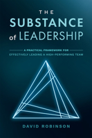 The Substance of Leadership: A Practical Framework for Effectively Leading a High-Performing Team null Book Cover