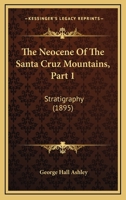 The Neocene Of The Santa Cruz Mountains, Part 1: Stratigraphy 1167182529 Book Cover