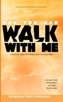 YOU TOO CAN WALK WITH ME: A Practical Guide To Intimacy With The Holy Spirit B0CGL7R2R5 Book Cover