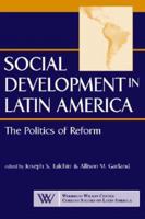 Social Development in Latin America: The Politics of Reform (Woodrow Wilson Center Current Studies on Latin America) 1555878431 Book Cover