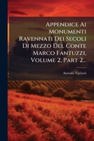 Appendice Ai Monumenti Ravennati Dei Secoli Di Mezzo Del Conte Marco Fantuzzi, Volume 2, Part 2... (Latin Edition) 1024748030 Book Cover