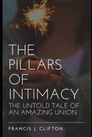 The Pillars of Intimacy: The Untold Tale of An Amazing Union B0BBXWQD5S Book Cover
