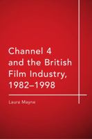 Channel 4 and the British Film Industry, 1982-1998 1474437273 Book Cover