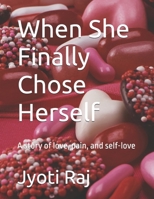 When She Finally Chose Herself: A story of love, pain, and self-love B0H1XSPNHN Book Cover
