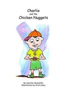 Charlie and The Chicken Nuggets: A children's book (Making better food choices) 1720655790 Book Cover
