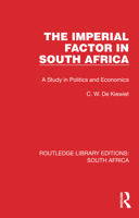 The Imperial Factor in South Africa: A Study in Politics and Economics 1032308052 Book Cover
