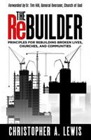 The Rebuilder: Principles for Rebuilding Broken Lives, Churches, and Communities 1945793740 Book Cover