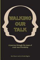 Walking Our Talk: : A Journey through the Maze of Cross Race Friendship 1532829515 Book Cover