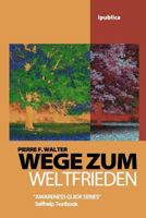 Wege zum Weltfrieden: Handbuch zur Lebensberatung 1456509373 Book Cover