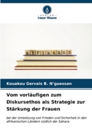 Vom vorläufigen zum Diskursethos als Strategie zur Stärkung der Frauen: bei der Umsetzung von Frieden und Sicherheit in den afrikanischen Ländern südlich der Sahara (German Edition) B0CKRHY9NP Book Cover