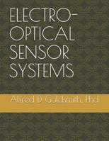 ELECTRO-OPTICAL SENSOR SYSTEMS: INCLUDING GEOMETRIC & PHYSICAL OPTICS,  ELECTRO-MAGNETIC WAVES, OPTICS & ABERRATIONS,  IFOV, FOV, FOR, RADIOMETRY & ... PARAMETERS, AND AN EXAMPLE SENSOR CALCULATION B085K85SSB Book Cover