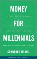 Money for Millennials: Why Your Twenties Are Crucial for Building Financial Habits That Will Benefit You a Lifetime 1732585717 Book Cover