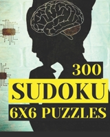 300 SUDOKU 6 X 6 Puzzles B08XR4ZNYS Book Cover