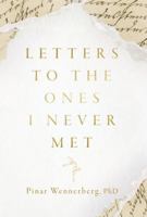 Letters to the Ones I Never Met B0G3Z15M1P Book Cover