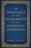 The Theology of the Sacraments in the Patristic Tradition B0GSS7K3YH Book Cover