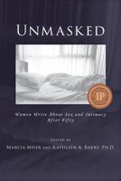 Unmasked: Women Write About Sex & Intimacy After Fifty 0999099442 Book Cover