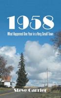 1958: What Happened One Year in a Very Small Town 1700530828 Book Cover