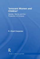 'innocent Women and Children': Gender, Norms and the Protection of Civilians 0367605775 Book Cover