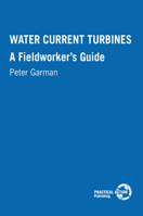Water Current Turbines: A Fieldworker's Guide 0946688273 Book Cover