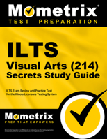 ILTS Visual Arts (214) Secrets Study Guide: ILTS Exam Review and Practice Test for the Illinois Licensure Testing System 1516714032 Book Cover